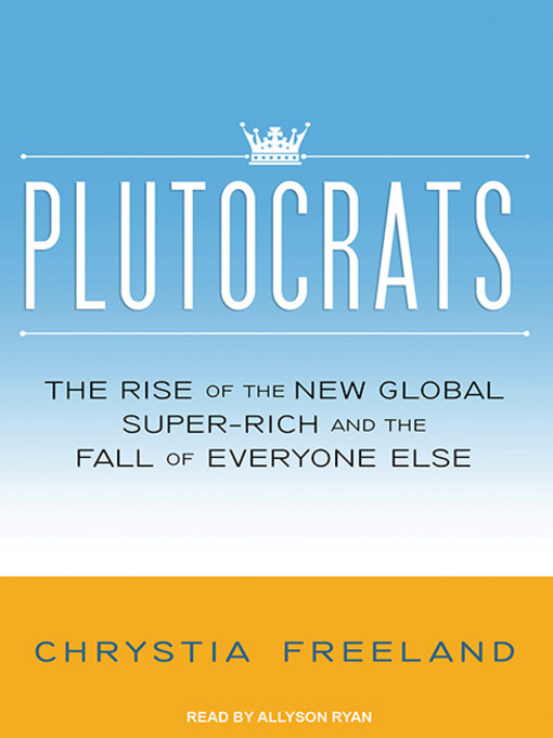Title details for Plutocrats by Chrystia Freeland - Available
